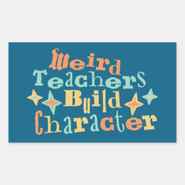 Weird Teachers Build Character Funny Teaching Fun Rechthoekige Sticker