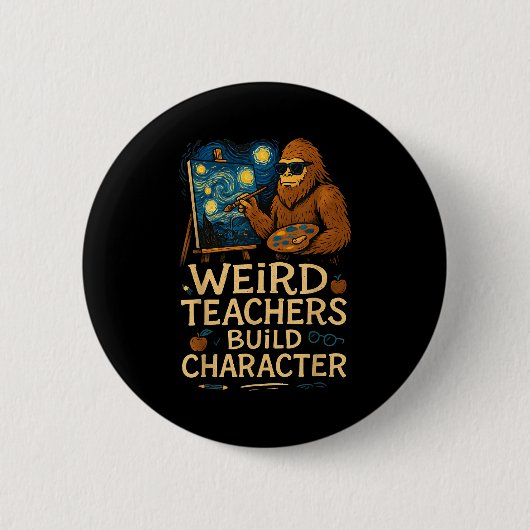 Weird Teachers Build Character Funny Van Bigfoot A Ronde Button 5,7 Cm (Voorkant)