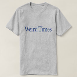 Weird Times (Blue Type on Grey) T-shirt