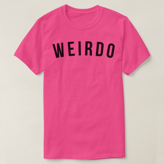Weirdo Funny Sarcastic Gezegde T-shirt (Design voorkant)