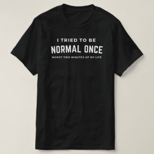 Weirdo: Ik probeerde eenmaal normaal te zijn T-shirt