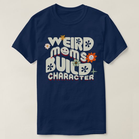 Weired Moms Build Character T-shirt (Design voorkant)