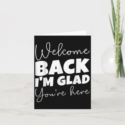 Welcome Back I’m Glad You’re Here First Day Of Sch Kaart (Voorkant)