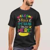 Welcome Back I'm Glad You're Here Back To School O T-shirt (Voorkant)