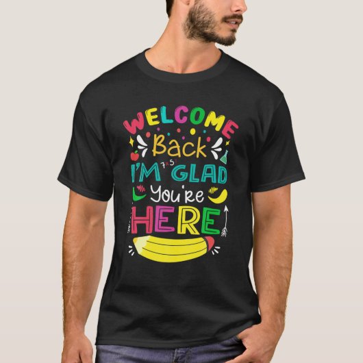 Welcome Back I'm Glad You're Here Back To School O T-shirt (Voorkant)