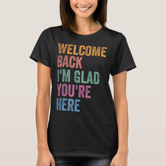 Welcome Back I'm Glad You're Here Back To School T T-shirt (Voorkant)