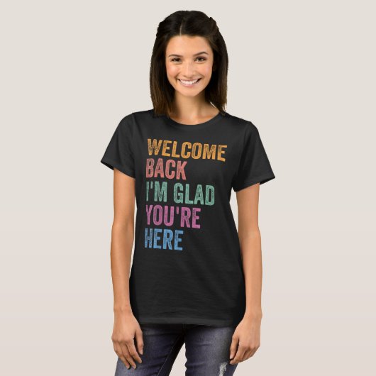 Welcome Back I'm Glad You're Here Back To School T T-shirt (Voorkant volledig)