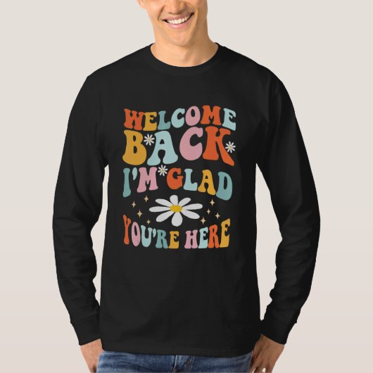 Welcome Back I'm Glad You're Here Teacher 1 T-shirt (Voorkant)