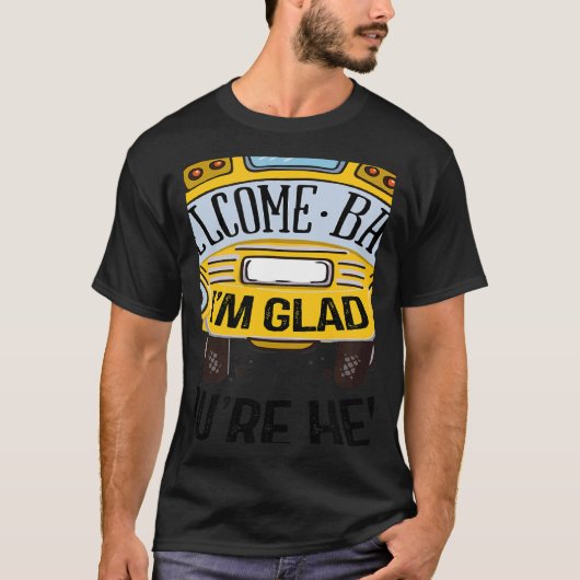 Welcome Back I'm Glad You're Here Teacher Back to  T-shirt (Voorkant)