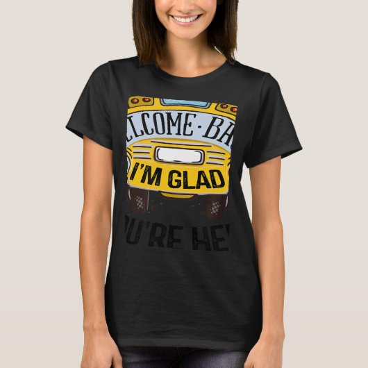 Welcome Back I'm Glad You're Here Teacher Back to  T-shirt (Voorkant)