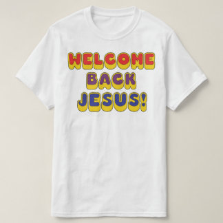 Welcome Back Jesus T-shirt