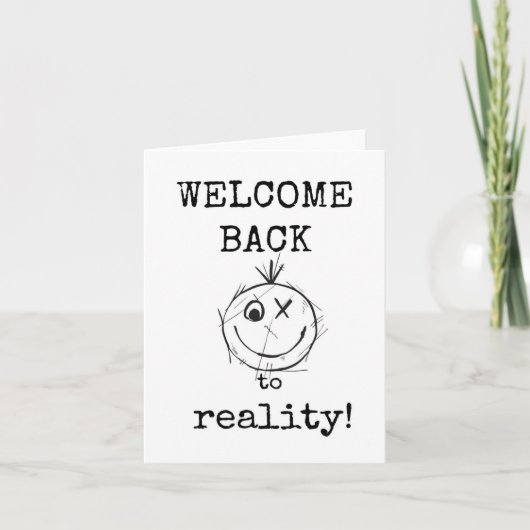 Welcome Back to Reality, Sarcastic, Funny, Card Kaart (Voorkant)
