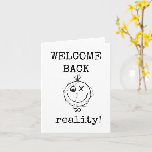 Welcome Back to Reality, Sarcastic, Funny, Card Kaart (Gele Bloem)