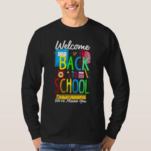 Welcome Back To School We Have Missed You Teacher  T-shirt (Voorkant)