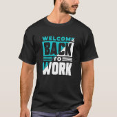 Welcome Back To Work Occupation Office Profession T-shirt (Voorkant)