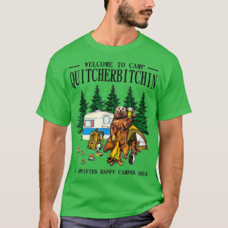 Welcome o Camp Quitcherbitchin A Certified Bear Dr T-shirt