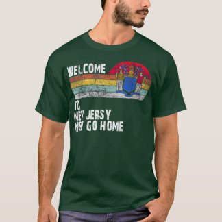 Welcome to New Jersey now go home T-shirt