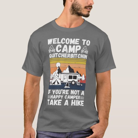 Welcomeo Camp Quitcherbitchin If You re Not A boy T-shirt (Voorkant)