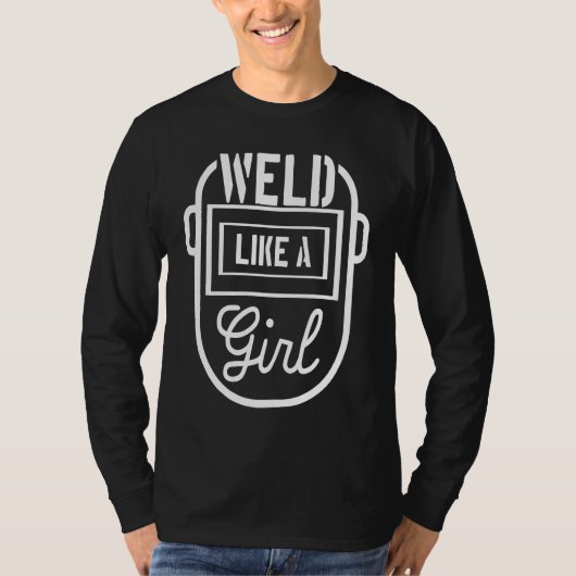 Weld like a girl Welder Welding Metalworker Steels T-shirt (Voorkant)