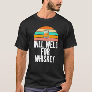 Weld voor Whisky Gag Vereist voor Welders T-shirt