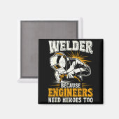 Welder Because Engineers Need Heroes Too Funny Wel Magneet (Voorkant / Achterkant)