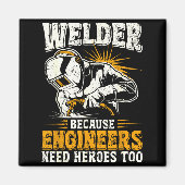 Welder Because Engineers Need Heroes Too Funny Wel Magneet (Voorkant)