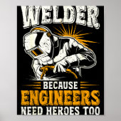 Welder Because Engineers Need Heroes Too Funny Wel Poster (Voorkant)