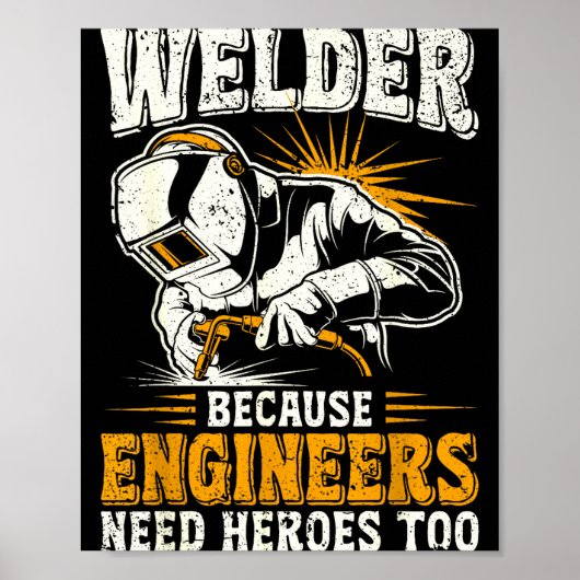 Welder Because Engineers Need Heroes Too Funny Wel Poster (Voorkant)