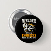 Welder Because Engineers Need Heroes Too Funny Wel Ronde Button 5,7 Cm (Voorkant /achterkant)