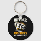 Welder Because Engineers Need Heroes Too Funny Wel Sleutelhanger (Voorkant)