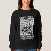 Welder because Engineers need Heroes too Welding Trui (Voorkant)