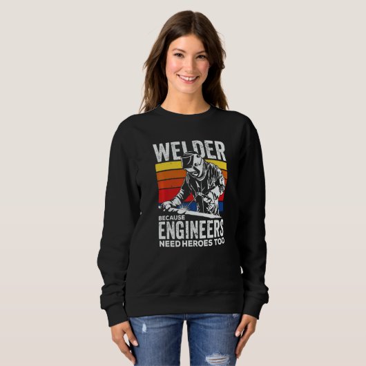 Welder Because Engineers Need Heroes Too Welding   Trui (Voorkant volledig)