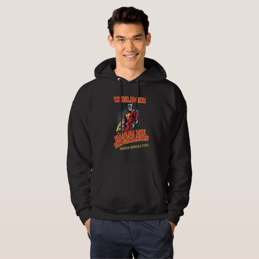 Welder Because Engineers Needs Heroes too Hoodie (Voorkant volledig)