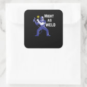 Welder Gift - Might as Weld Vierkante Sticker (Tas)