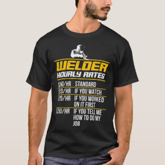 Welder Hourly Rates Funny Welding Quote T-shirt