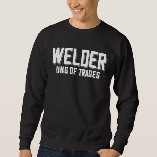 Welder King Of Trades Welder Saying For Proud Met Trui (Voorkant)