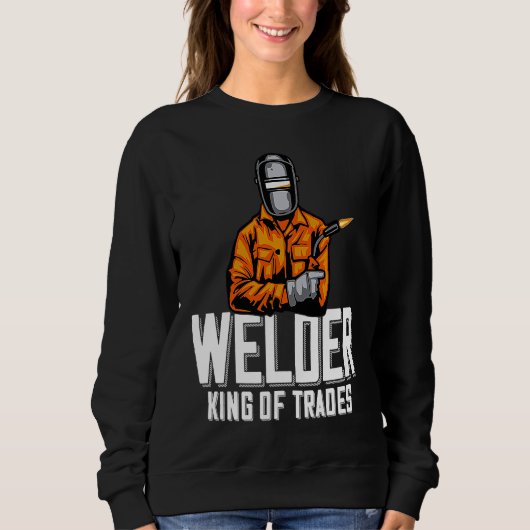 Welder King Of Trades  Welder Saying For Proud Met Trui (Voorkant)