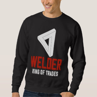 Welder King Of Trades  Welder Saying For Proud Met Trui