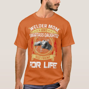 Welder Mam en Smartass Daughter Best Friend Proud T-shirt