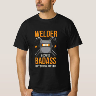 Welder omdat Badass geen officiële functietak is T-shirt