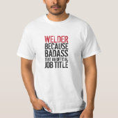 Welder, omdat Badass geen tshirt is (Voorkant)