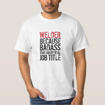 Welder, omdat Badass geen tshirt is