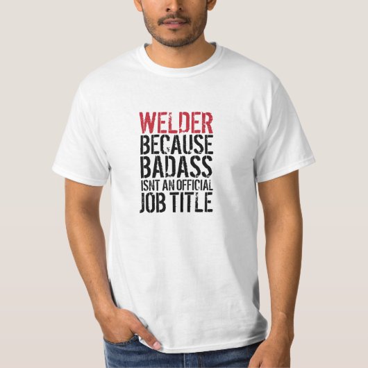 Welder, omdat Badass geen tshirt is (Voorkant)