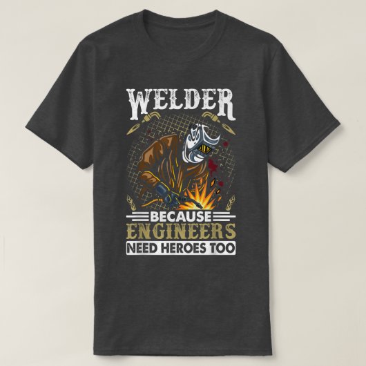 Welder omdat ingenieurs ook helden nodig hebben t-shirt (Design voorkant)