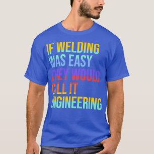 Welder Quote, als het lassen gemakkelijk was, zoud T-shirt