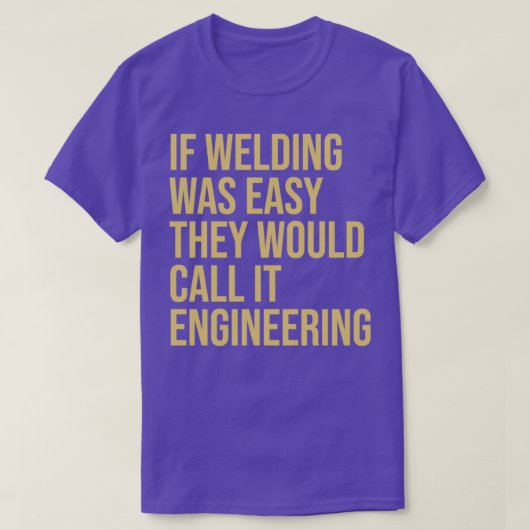 Welder Quote Als het lassen gemakkelijk was, zoude T-shirt (Design voorkant)