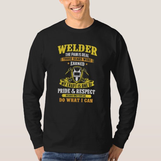 Welder The Pain Is Real Those Scars Were Earned We T-shirt (Voorkant)
