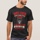 Welder Using A High School Diploma  Weld Welding I T-shirt (Voorkant)