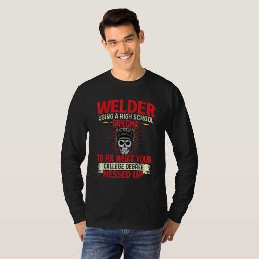 Welder Using A High School Diploma Weld Welding I T-shirt (Voorkant volledig)
