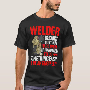 Welder, want ik denk niet aan hard werken t-shirt